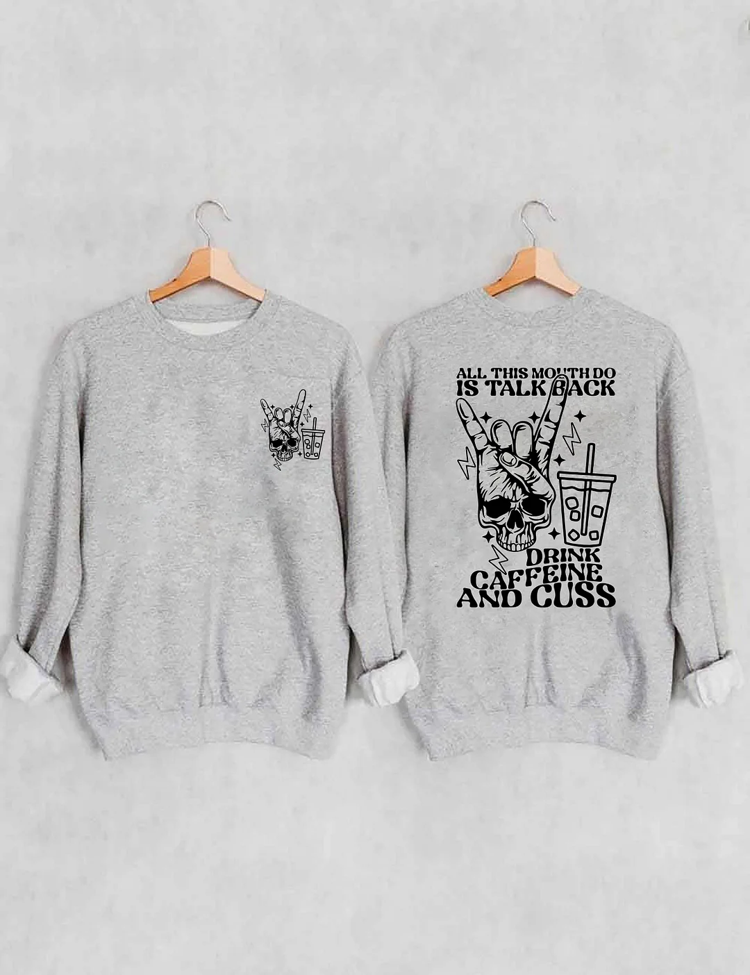 All This Mouth Do Is Talk Back Drink Caffein And Cuss Sweatshirt