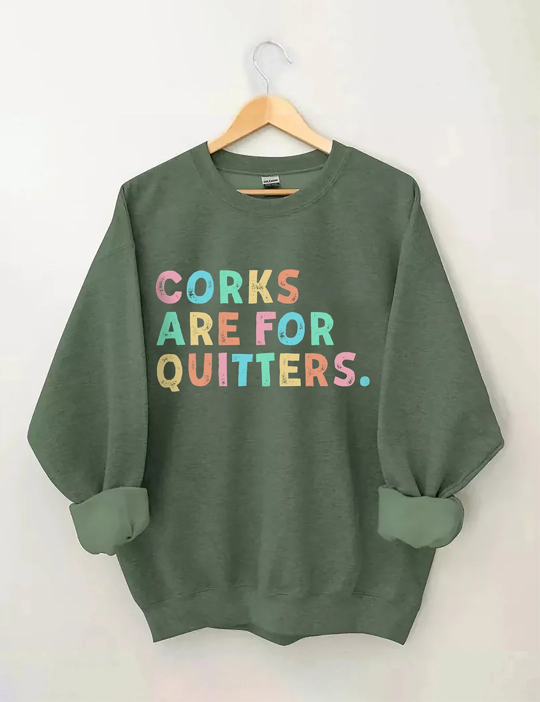 Corks Are For Quitters Sweatshirt