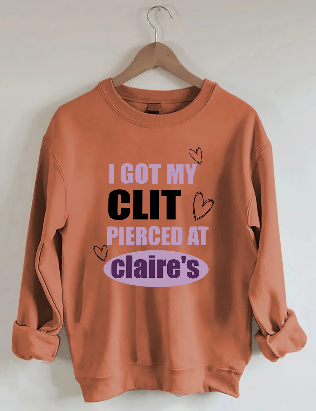 I Got My Clit Pierced At Clarie's Sweatshirt