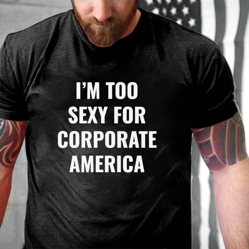 I'm Too Sexy for Corporate America T-Shirt ctolen