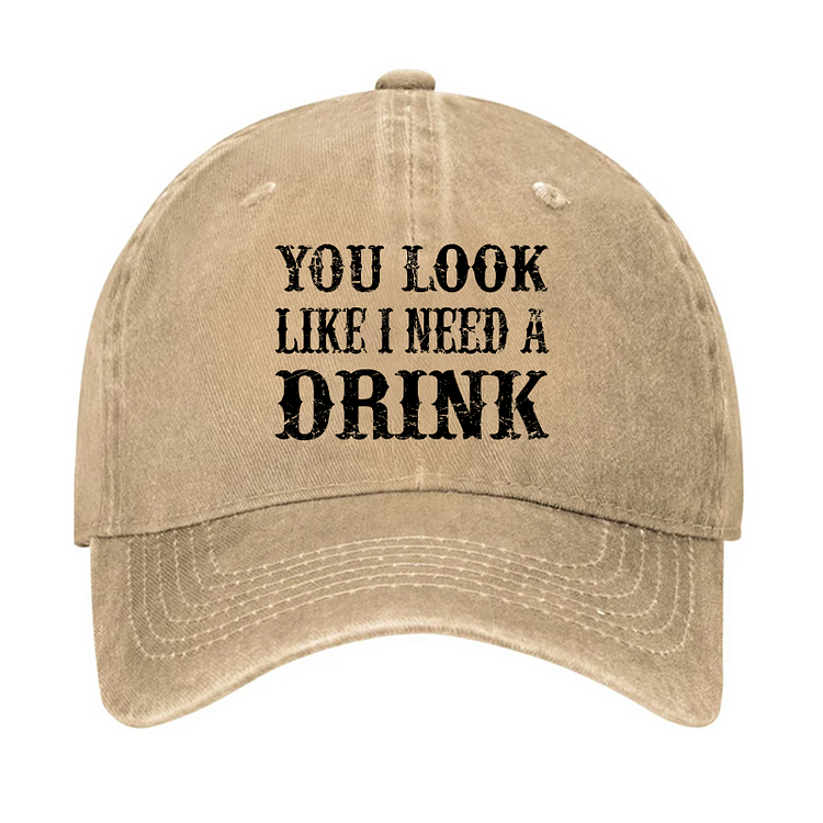 You Look Like I Need Another Drink Hat socialshop
