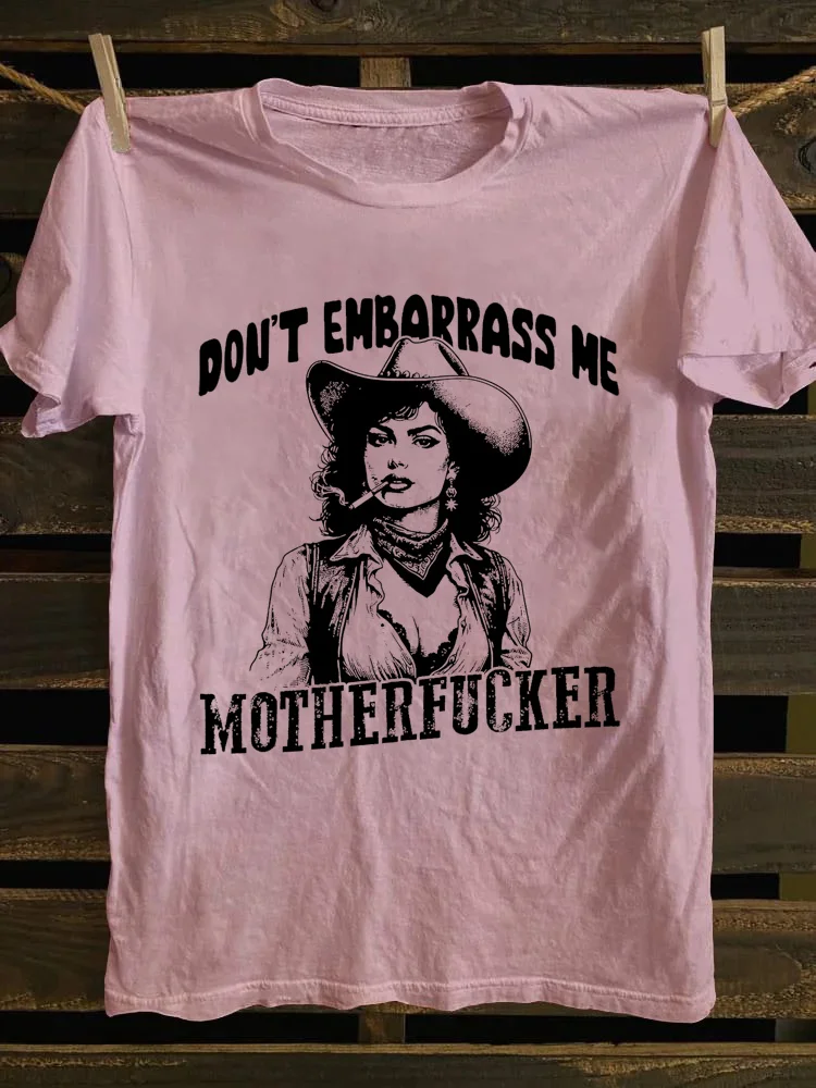 Don't Embarrass Me T-Shirt