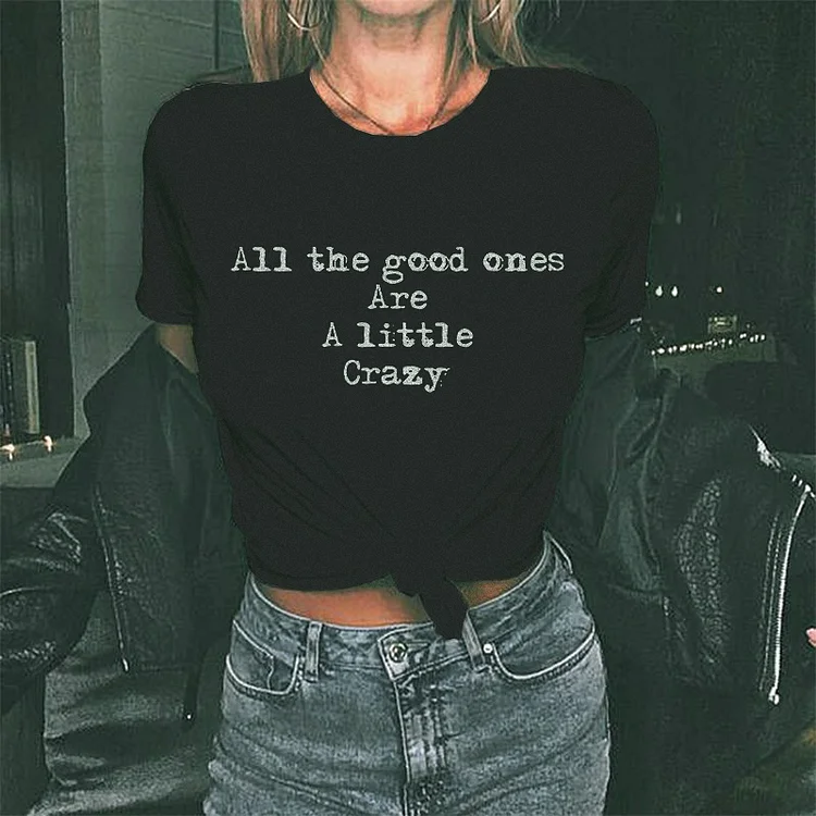 All The Good Ones Are A Little Crazy Letters T-shirt