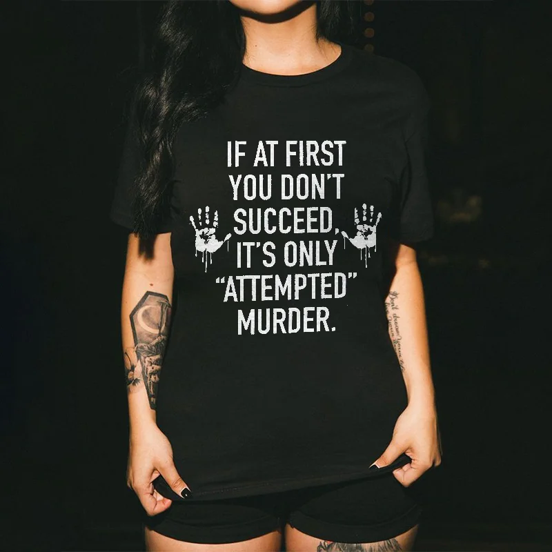 If At First You Don't Succeed, It's Only "Attempted" Murder Printed Women's T-shirt -  