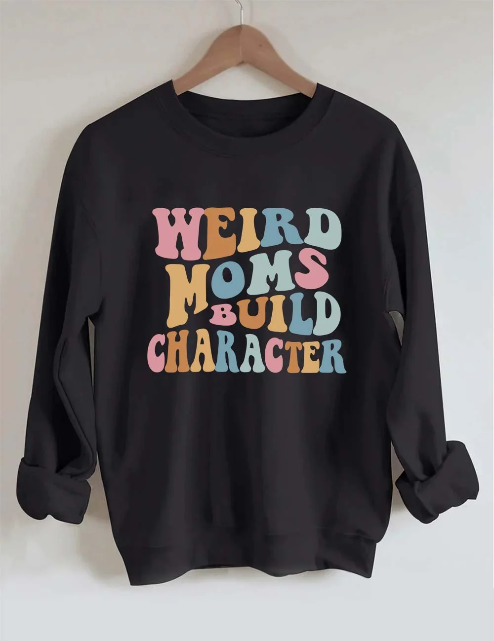Weird Moms Build Character Sweatshirt