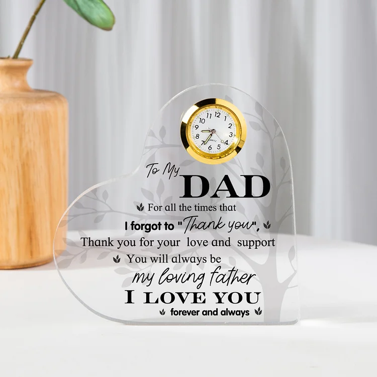To My Dad Acrylic Heart Clock Keepsake Heart Sign - For all the times that I forgot to Thank you