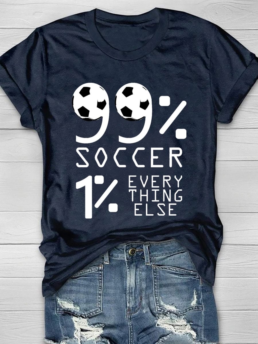 99% Soccer 1% Everything Else Short Sleeve T-Shirt
