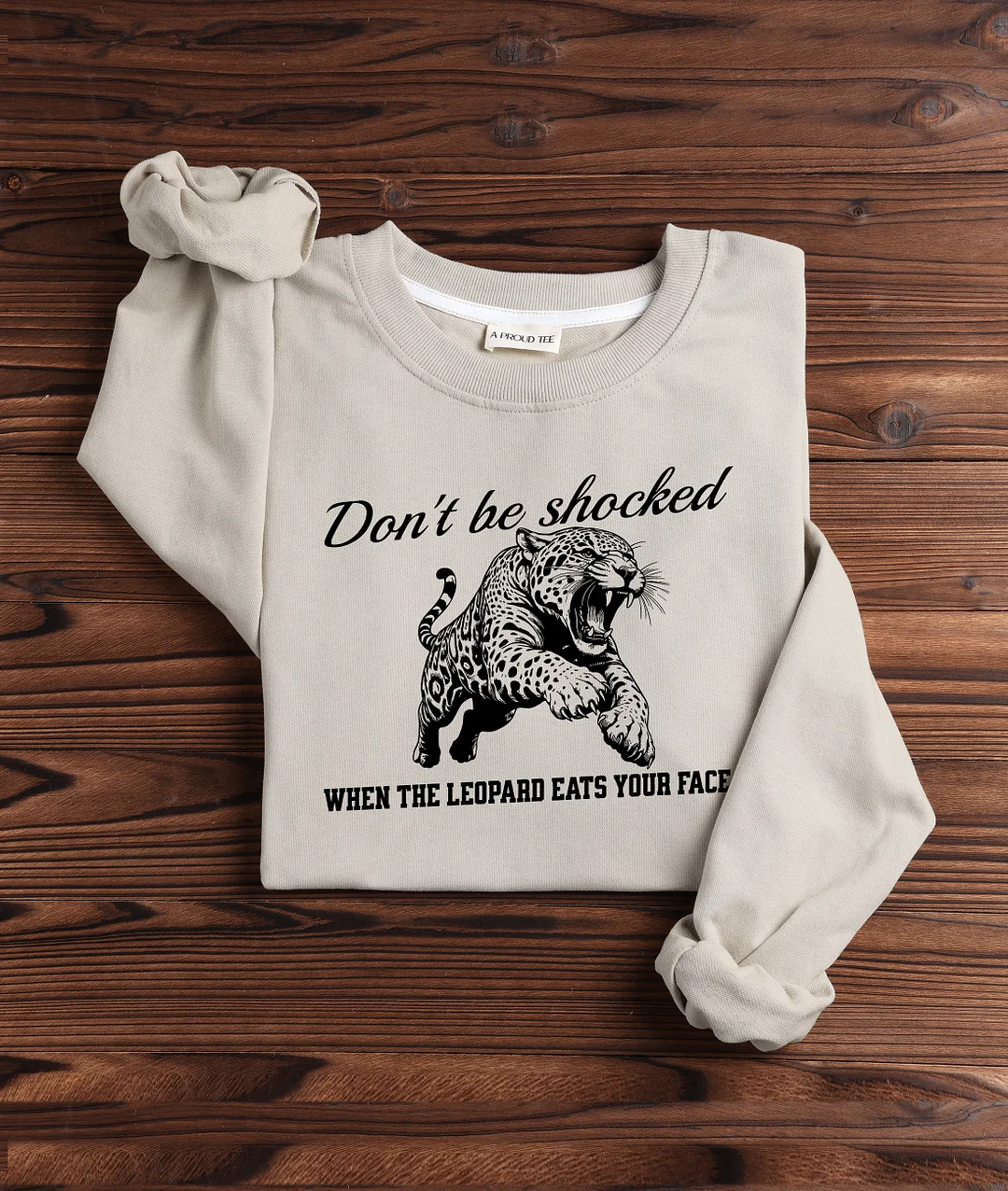 Don't Be Shocked When The Leopard Eats Your Face Sweatshirt