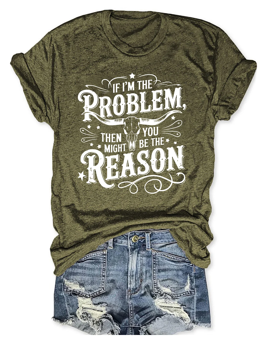 If I'm The Problem Then You Might Be The Reason T-shirt