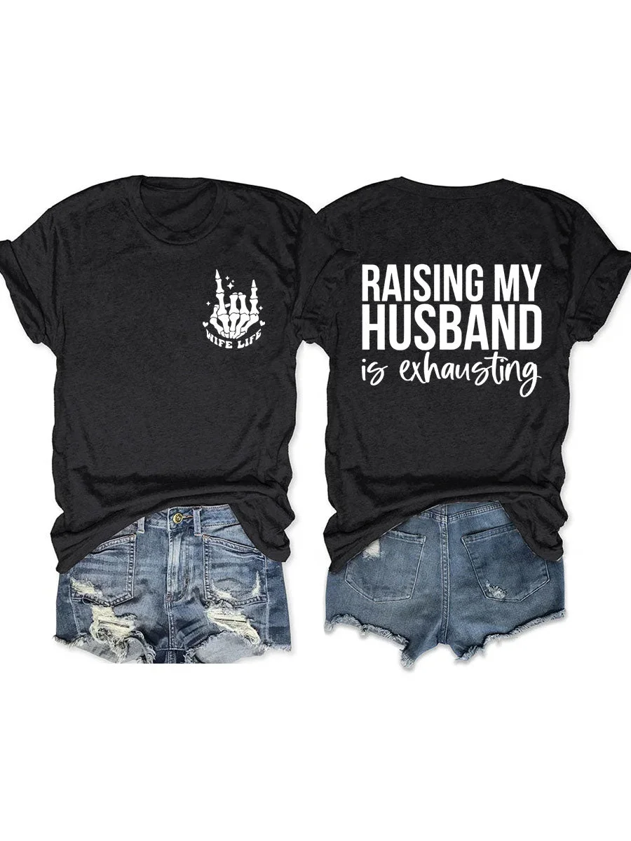 Raising My Husband Is Exhausting, Wife Life T-shirt