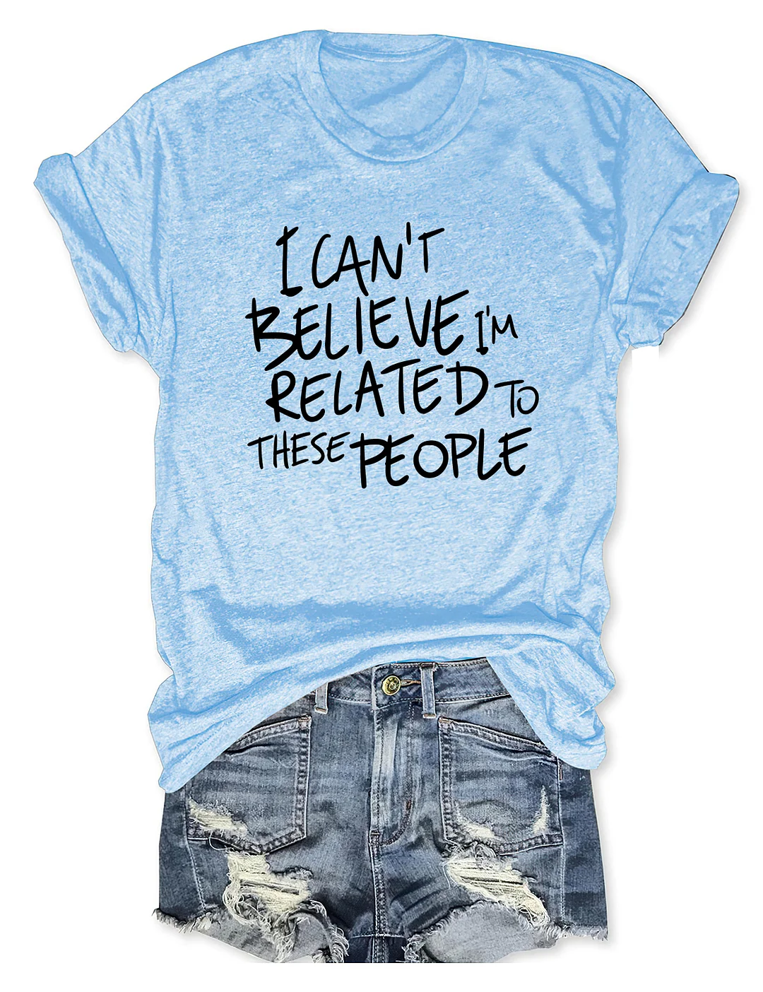I Can't  Believe I'm Related To These People T-Shirt
