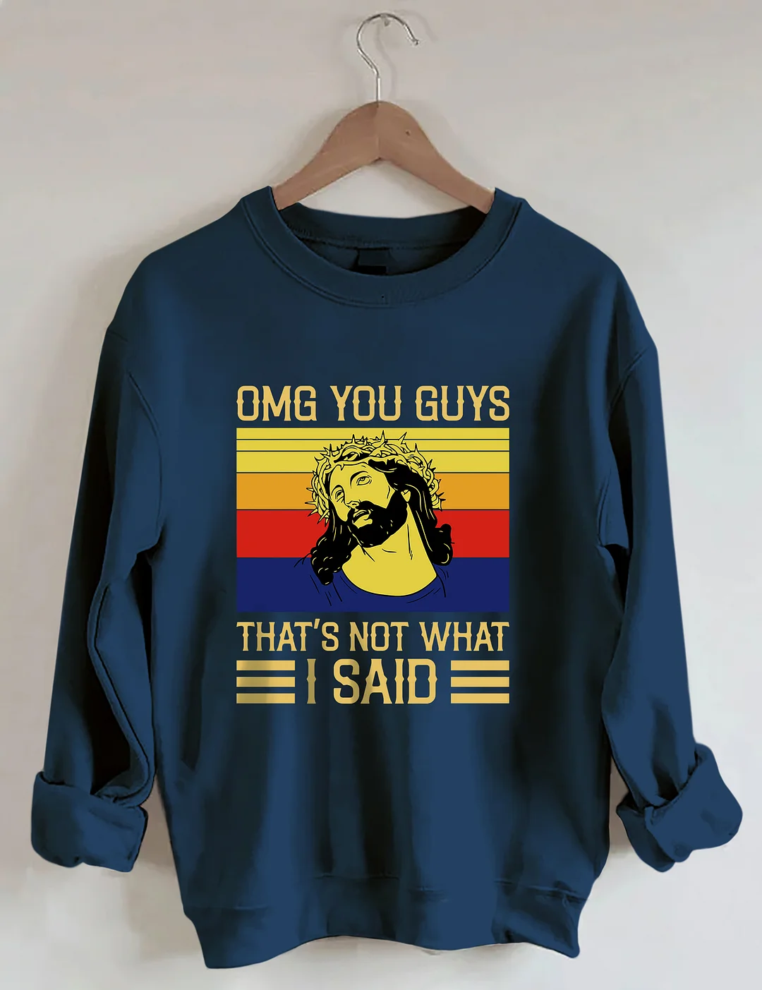Jesus Omg You Guys That’s Not What I Said Sweatshirt