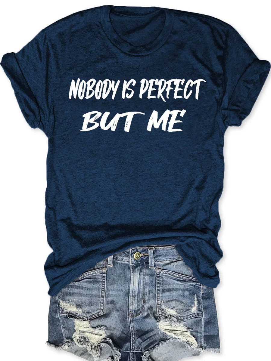Nobody Is Perfect But Me T-shirt