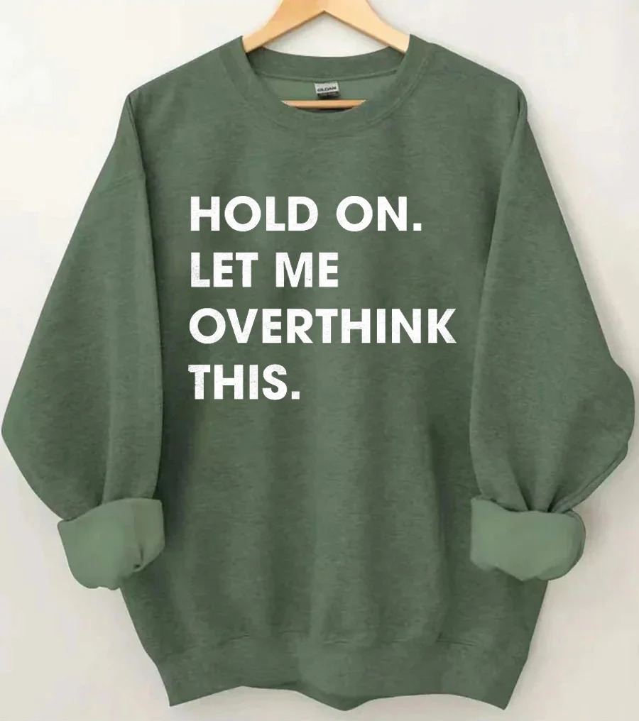 Hold On Let Me Overthink This Sweatshirt