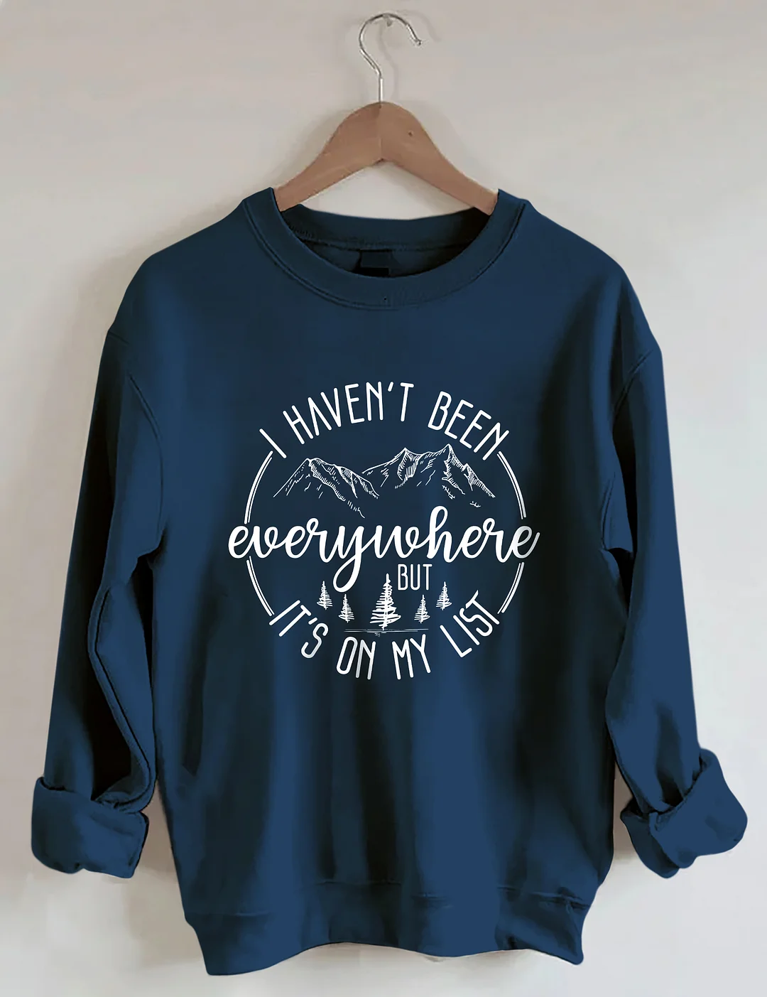 I Haven't Been Everywhere But It's On My List Sweatshirt