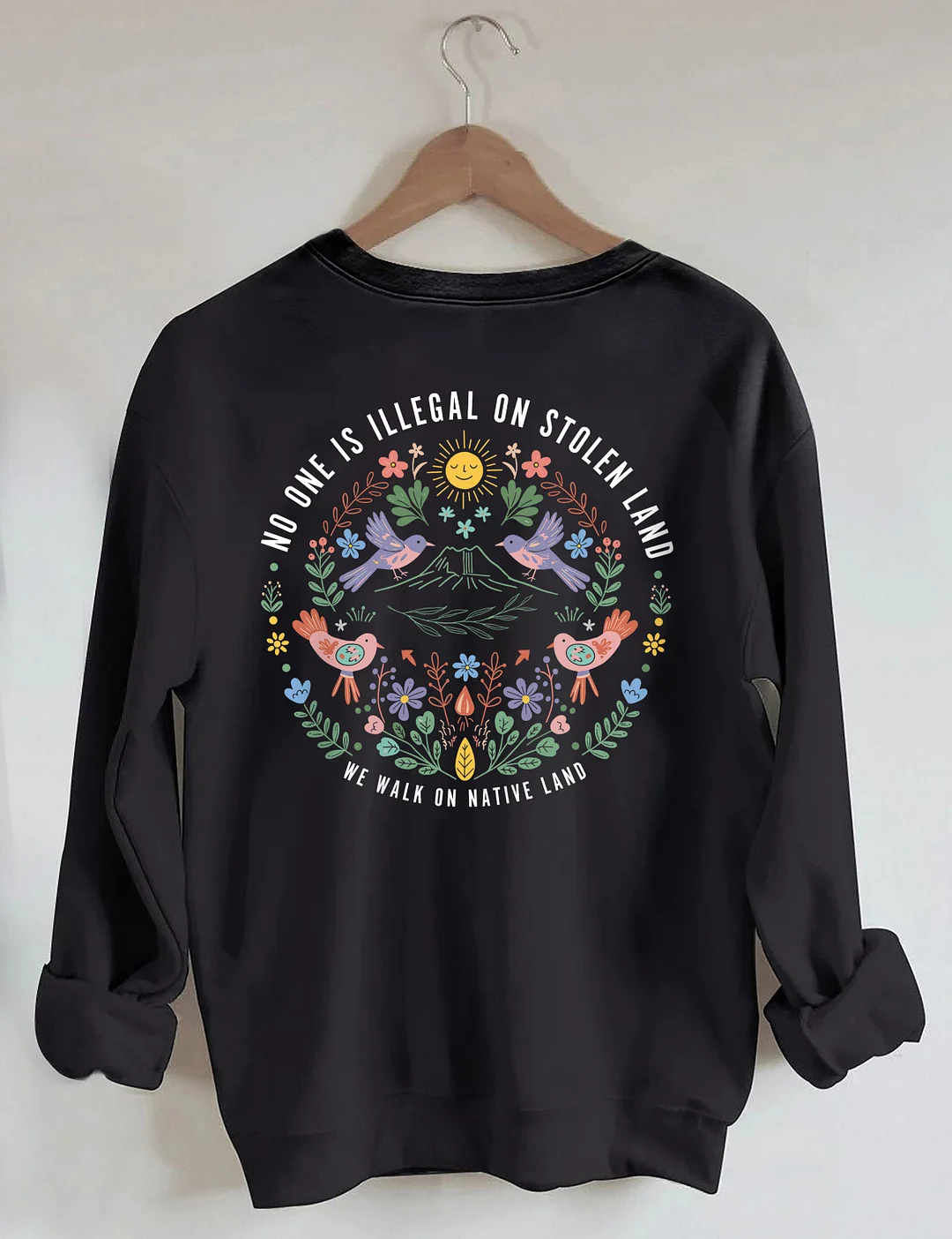 No One Is Illegal On Stolen Land We Walk On Native Land Sweatshirt