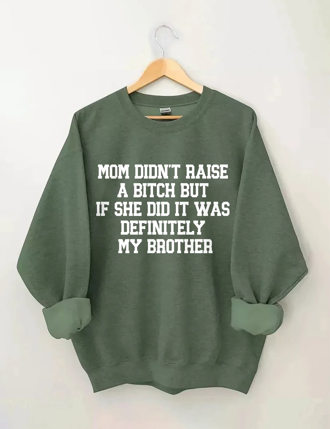 Mom Didn't Raise A Bitch But If She Did It Was Definitely My Brother Sweatshirt