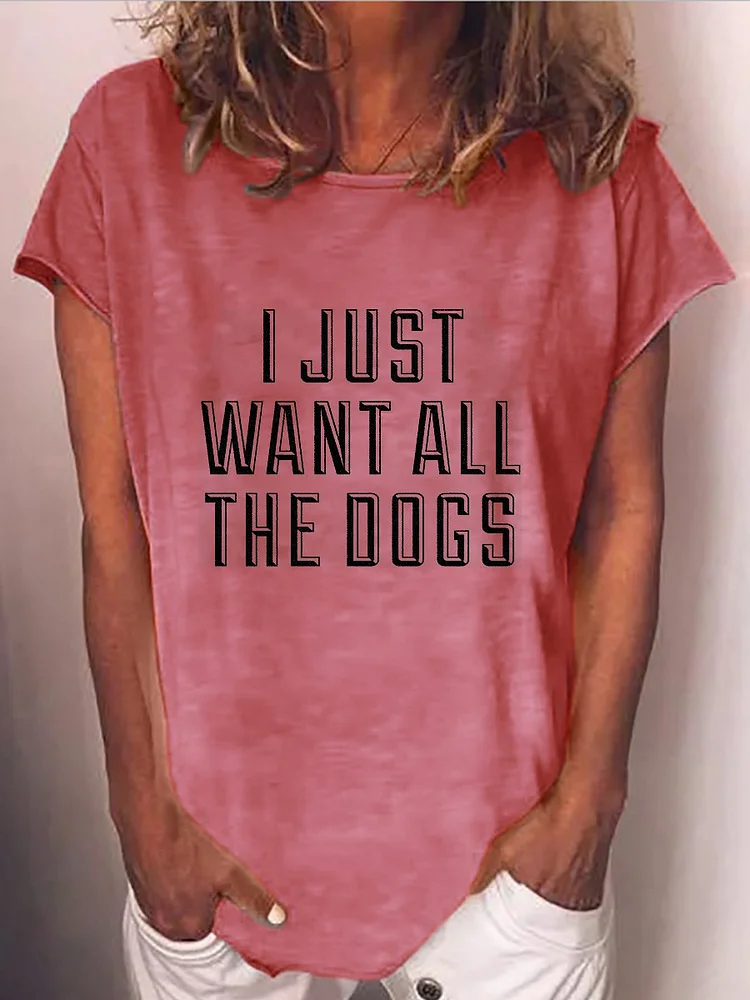 Bestdealfriday I Just Want All The Dogs Big Crew Neck Tee