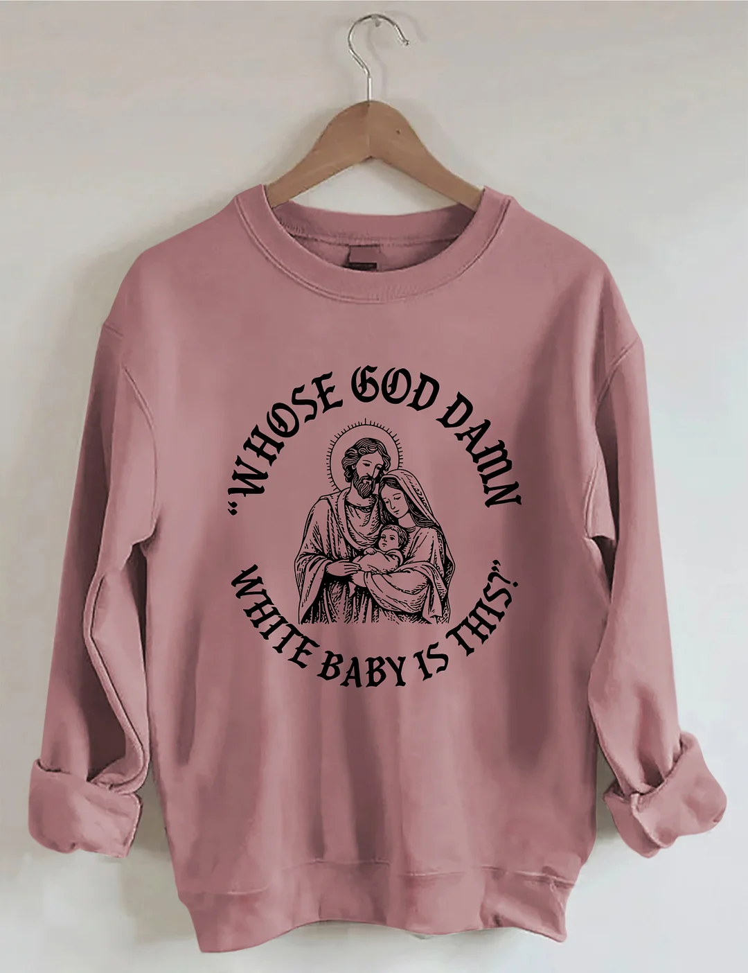 Whose God Damn White Baby Is This Sweatshirt