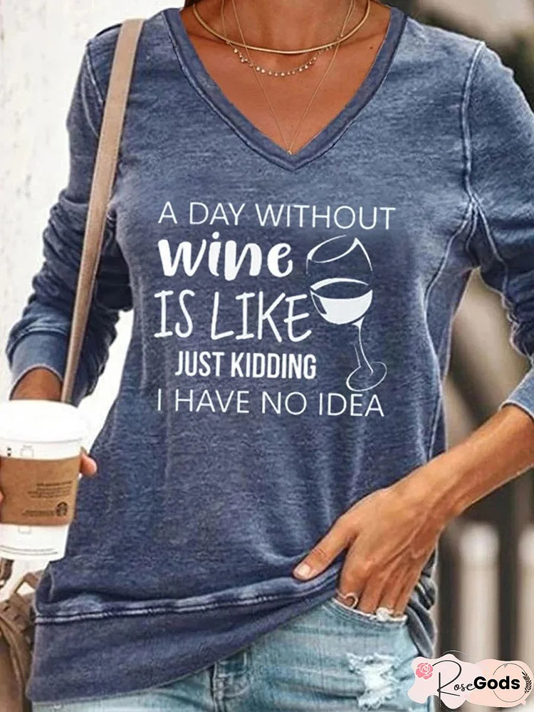 A Day Without Wine Is Like Just Kidding I Have No Idea Sweatshirt