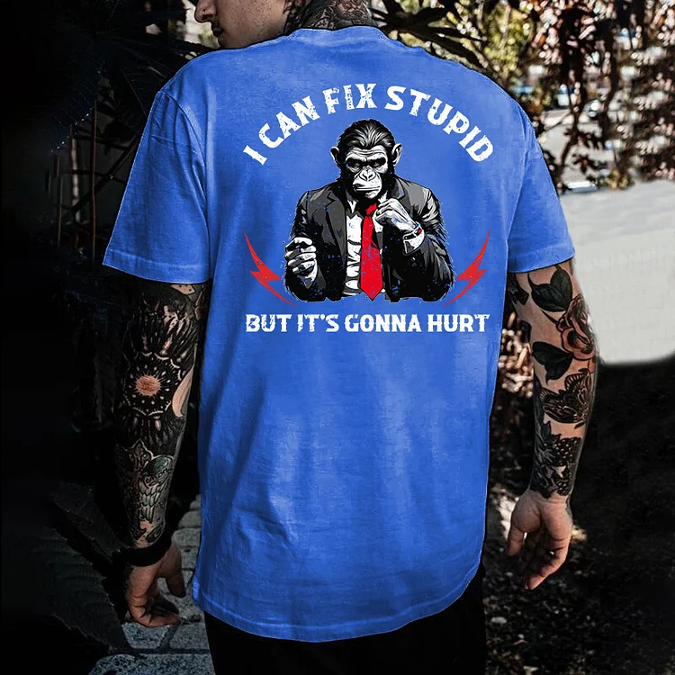 I Can Fix Stupid But It's Gonna Hurt T-shirt