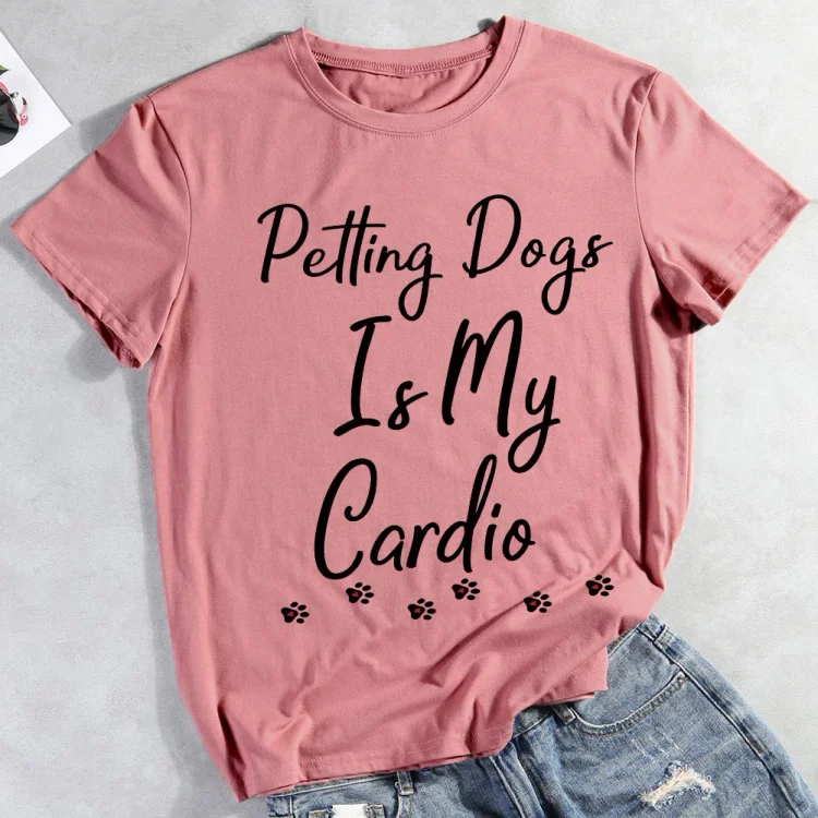 Petting Dogs Is My Cardio Pet Animal Lover T-shirt Tee -012507-CB