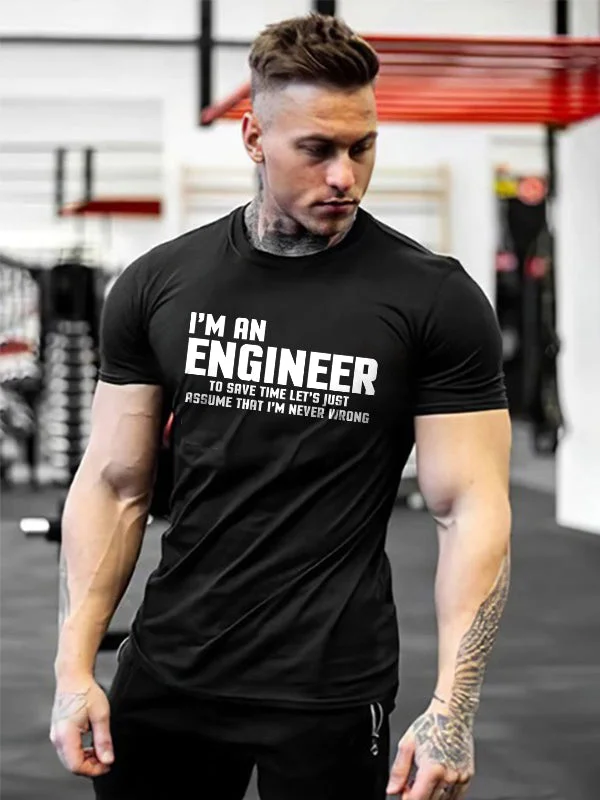 I'm An Engineer To Save Time Let's Just Assume That I'm Never Wrong Printed Men's T-shirt