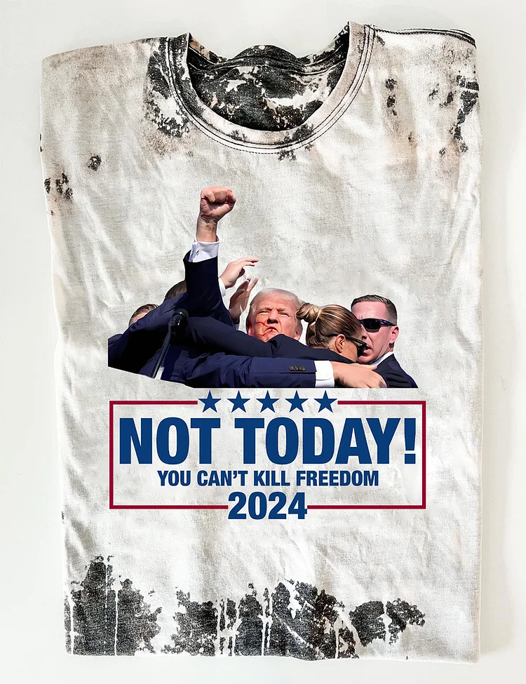 Not Today ,You Can't Kill Freedom Tee
