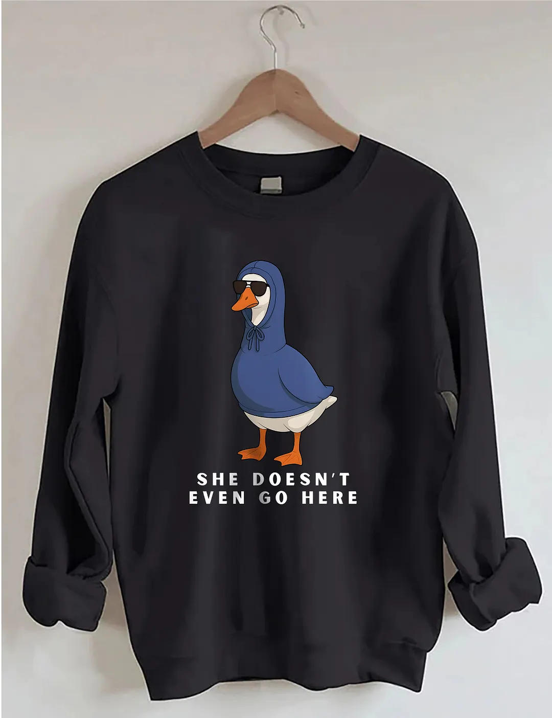 She Doesn't Even Go Here Funny Goose Sweatshirt