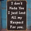 I Dont Hate You I Just Lost Respect For You - Vintage Metal Signs(12*16Inch) - Warning