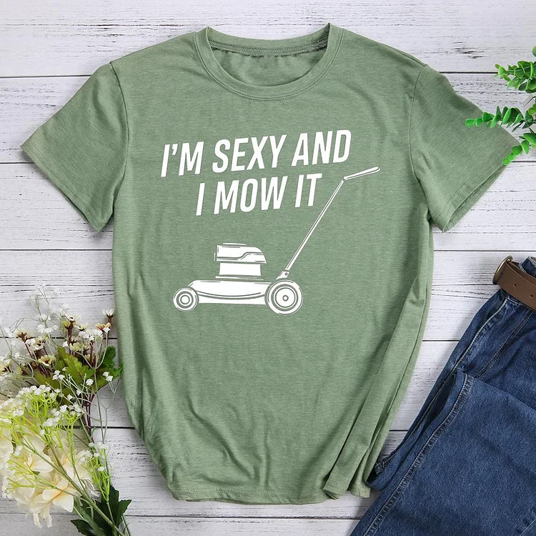 I am sexy and I mow it Round Neck T-shirt