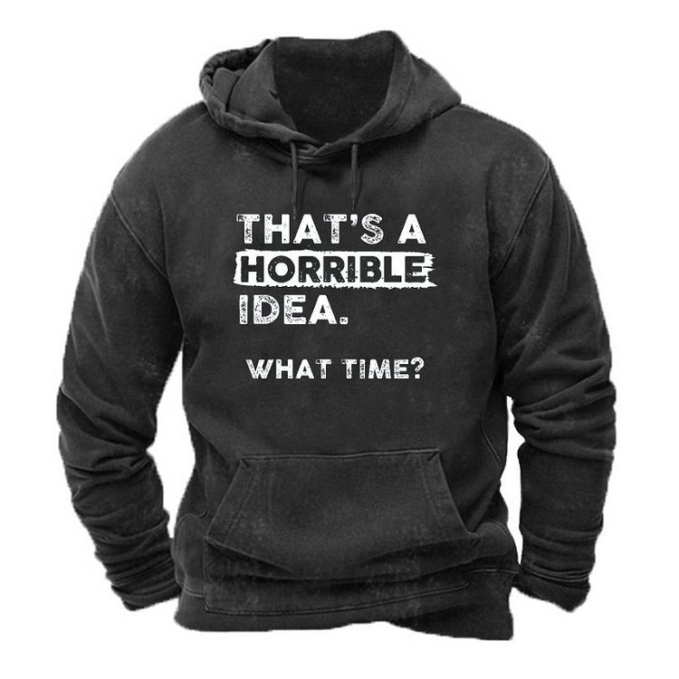 That Is A Horrible Idea What Time? Sarcastic Drinking Humor  Hoodie