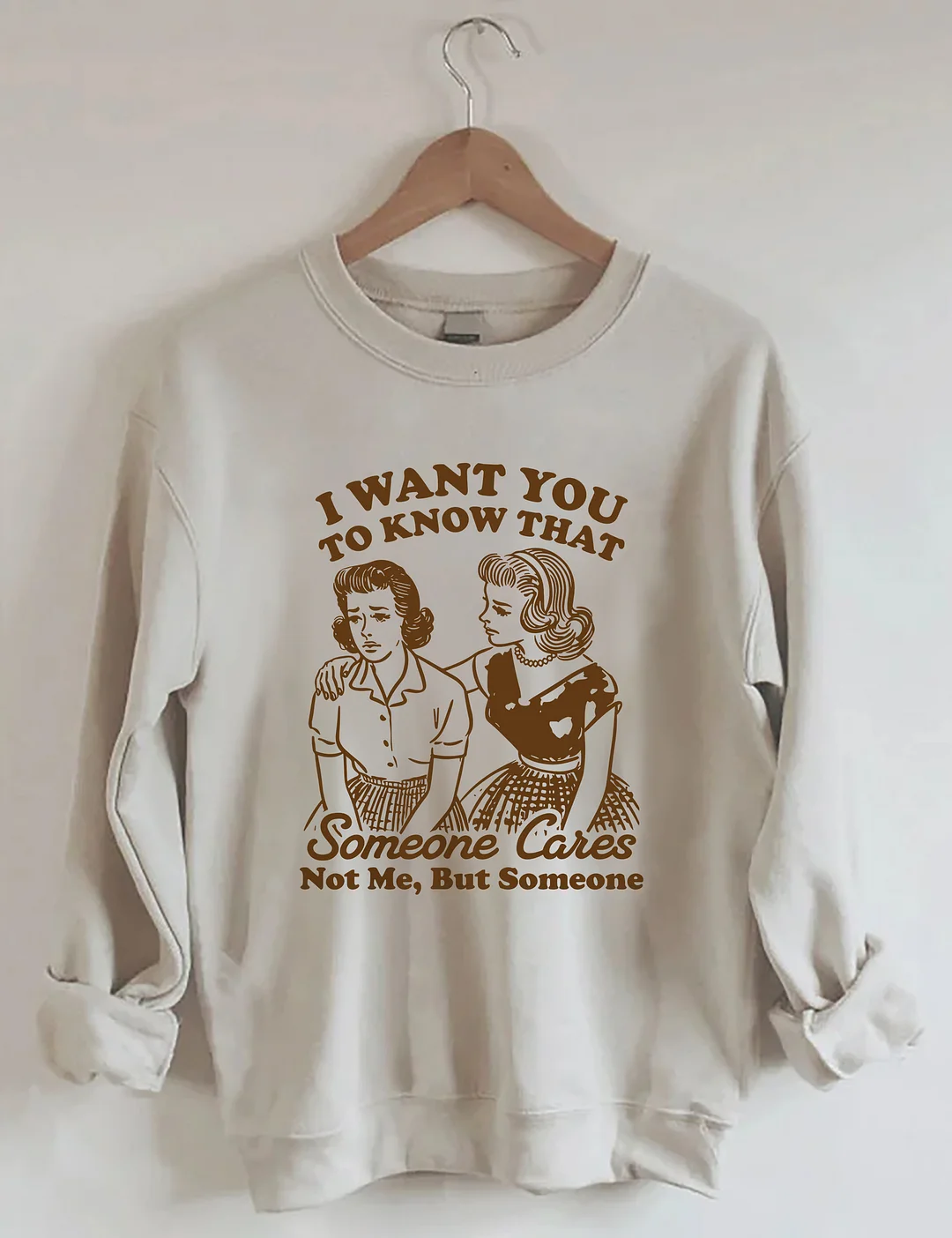 I Want You To Know Someone Cares Not Me But Someone Sweatshirt