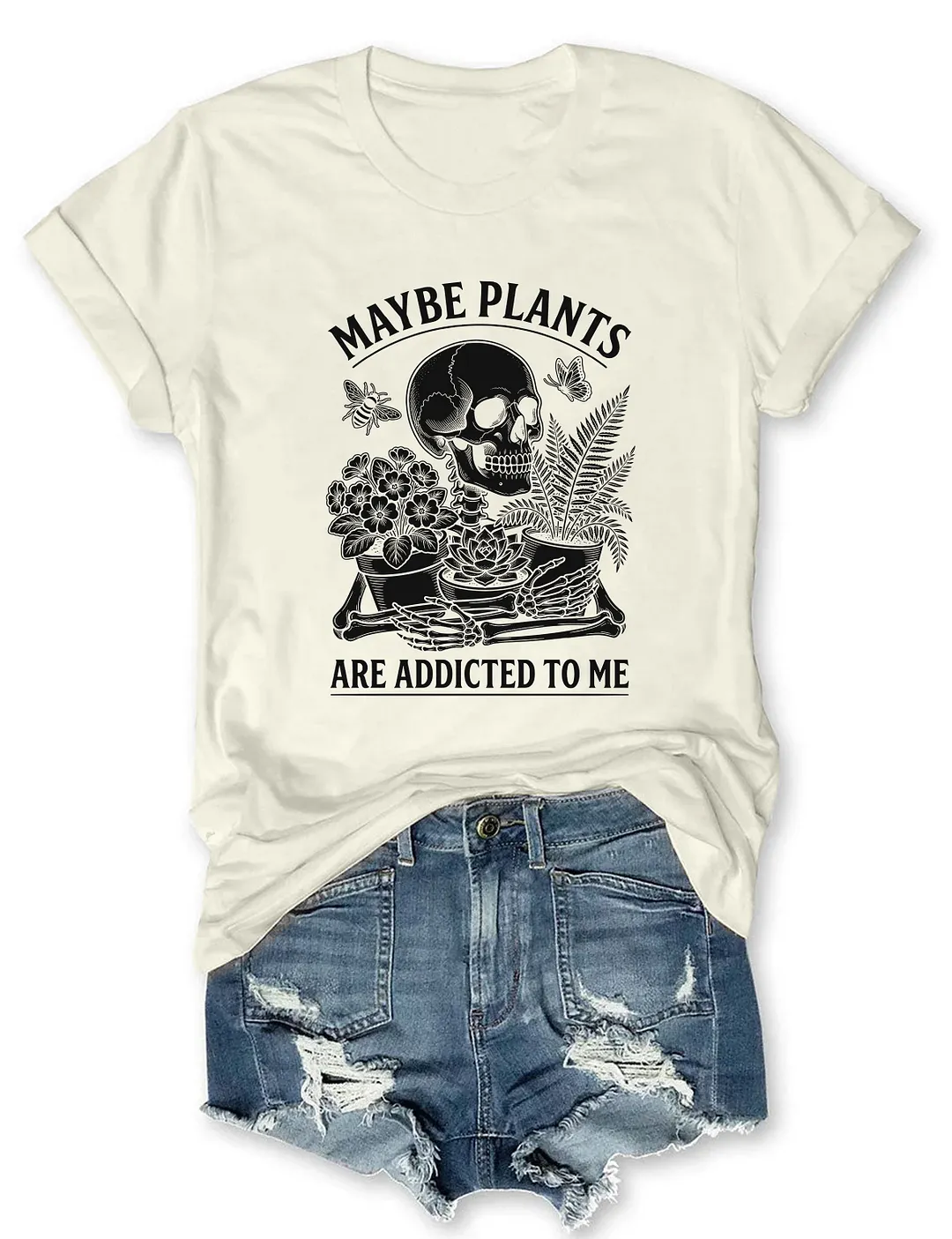 Maybe Plants Are Addicted To Me T-shirt