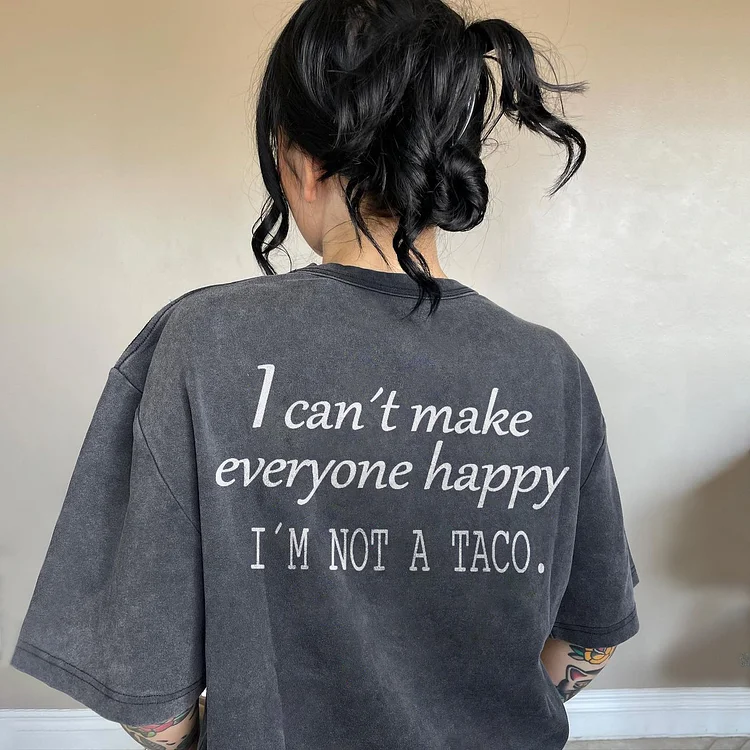 I can’t Make Everyone Happy, I'm not a Taco T-shirt