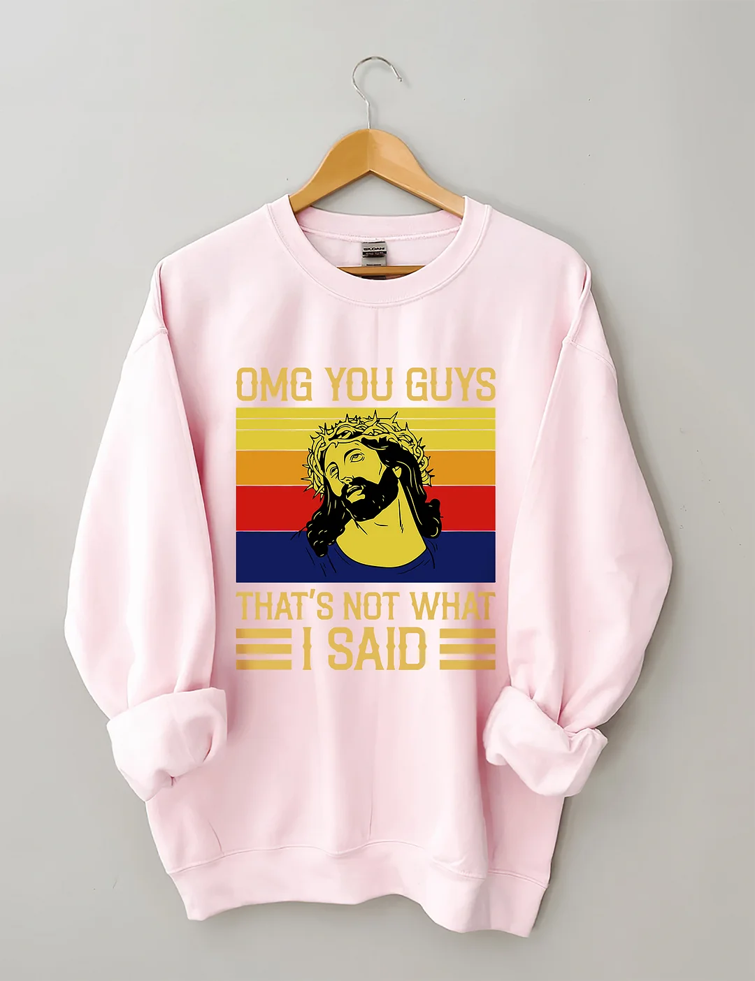 Jesus Omg You Guys That’s Not What I Said Sweatshirt