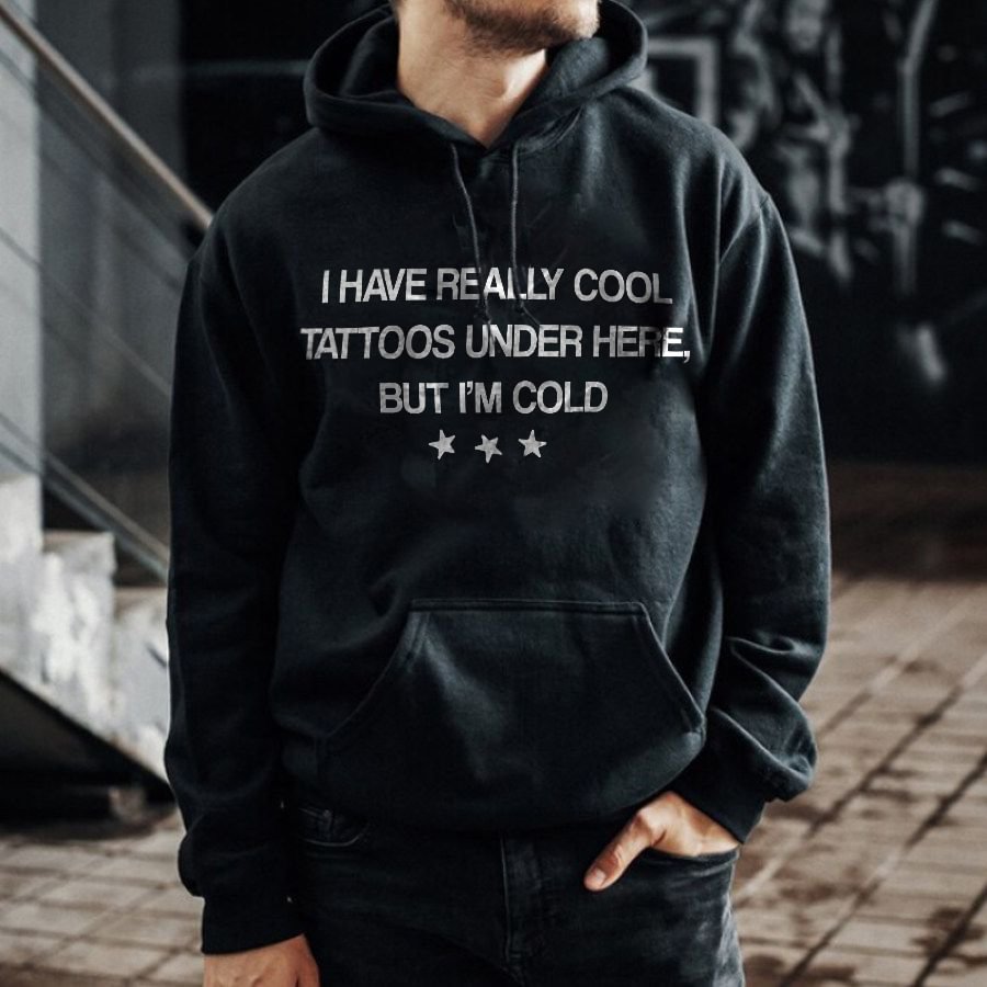 I Have Really Cool Tattoos Under Here But I'M Cold Hoodie -  UPRANDY