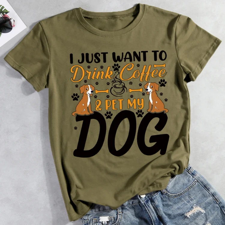 I Just Want To Drink Coffee And  Pet My Dog  Pet Animal Lover T-shirt Tee -012272-CB