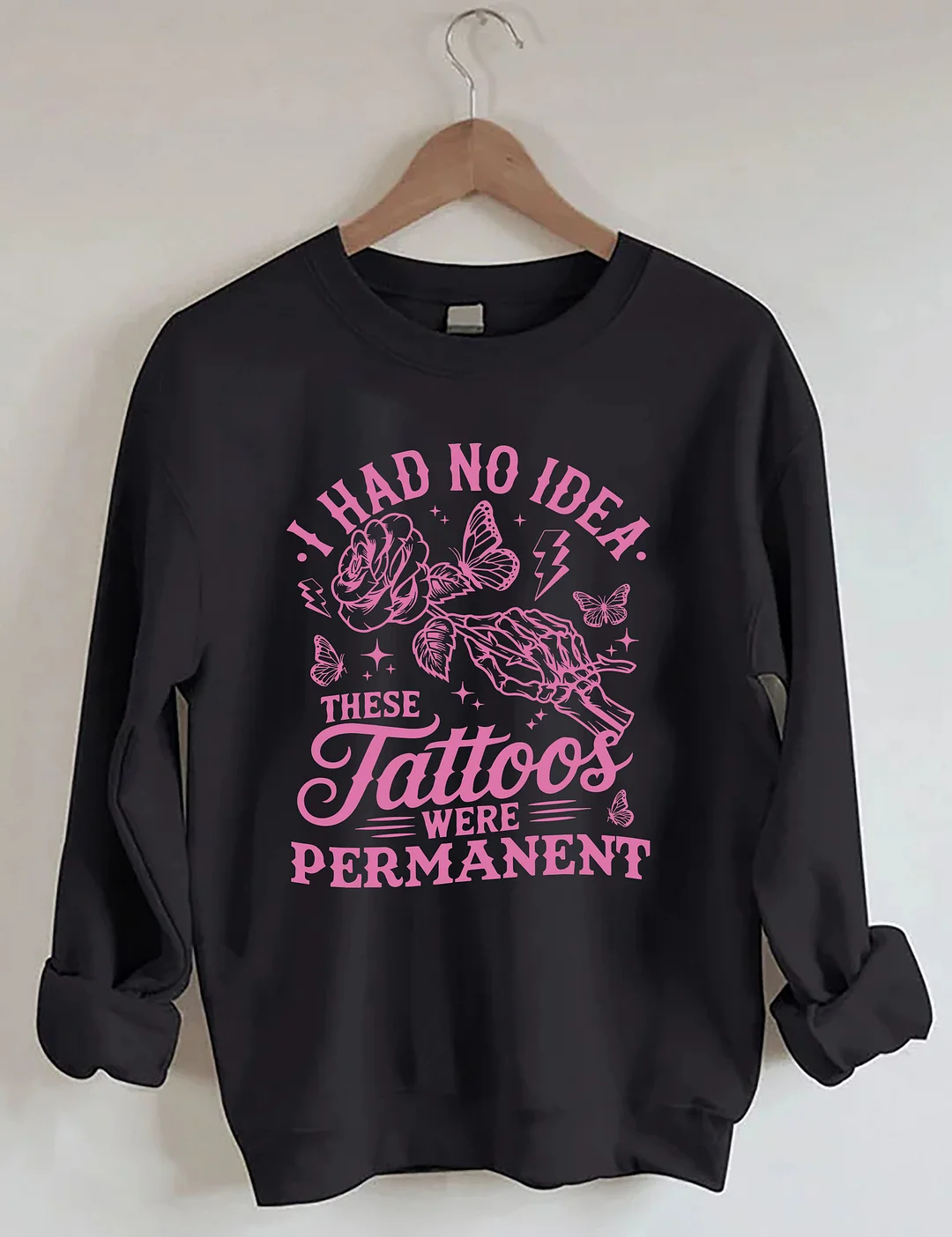 I Had No Idea These Tattoos Were Permanent Sweatshirt