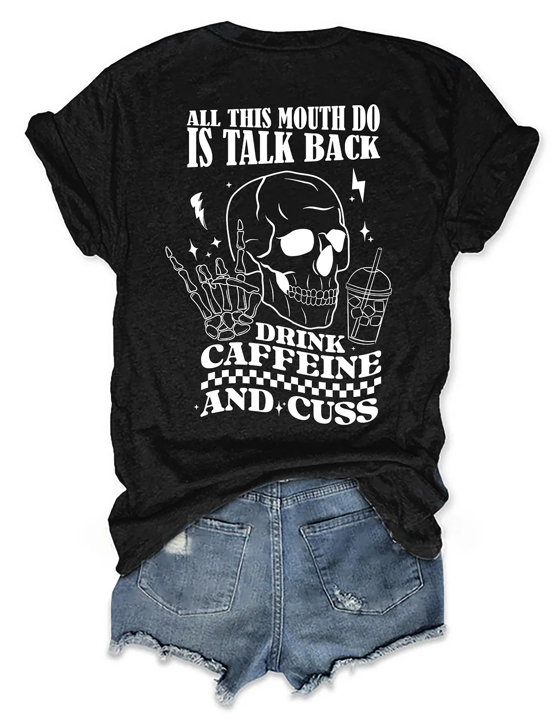 All This Mouth Do Is Talk Back Drink Caffein And Cuss T-Shirt