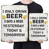 I only drink beer - Vintage Metal Signs - 20*30cm/30*40cm