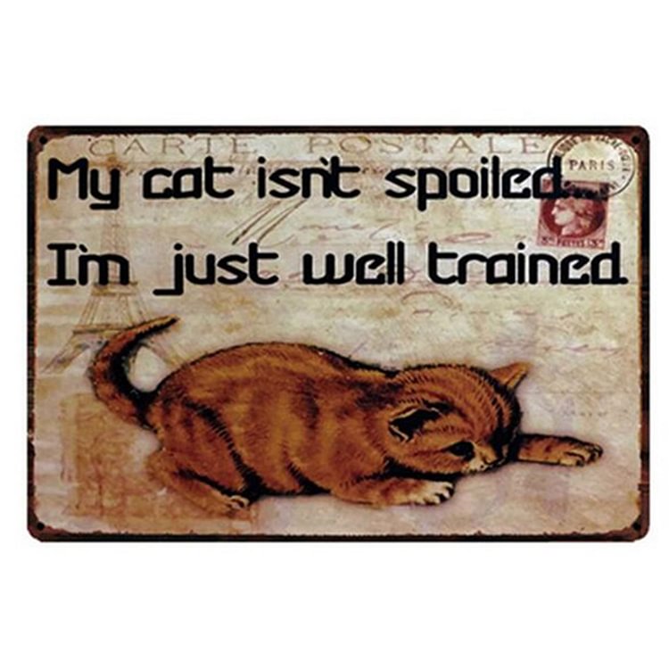 Cat My Cat Isnt Spolicd Im Just Well Trained- Vintage Tin Signs/Wooden Signs - 7.9x11.8in & 11.8x15.7in
