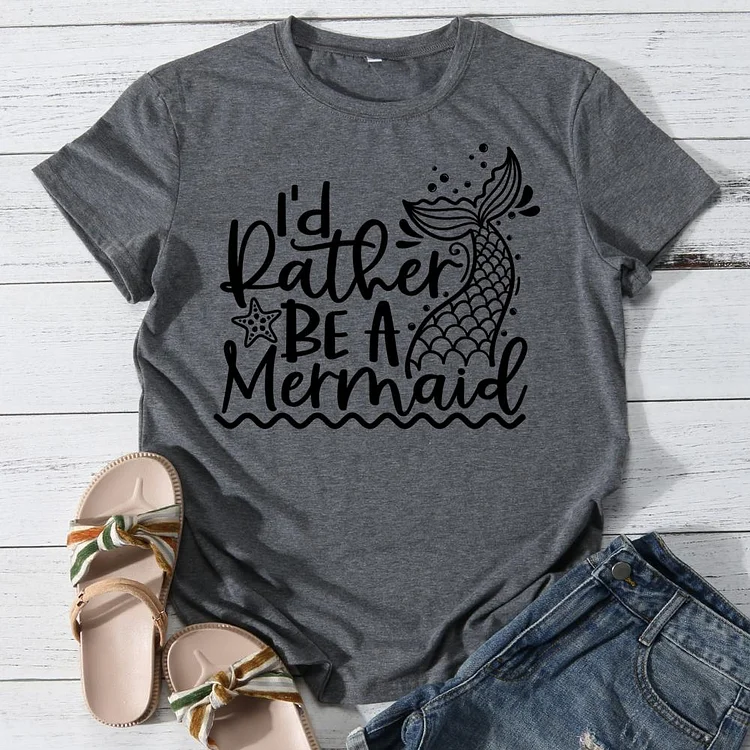 I'd Rather Be a Mermaid Round Neck T-shirt