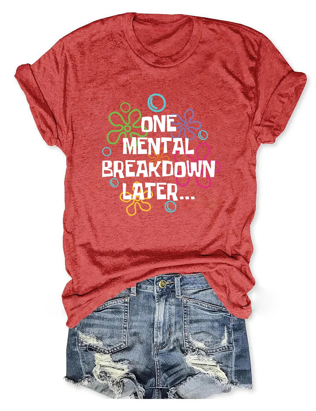 One Mental Breakdown Later T-Shirt