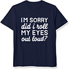 I'm Sorry Did I Roll My Eyes Out Loud Printed Men's Short Sleeves T-Shirt