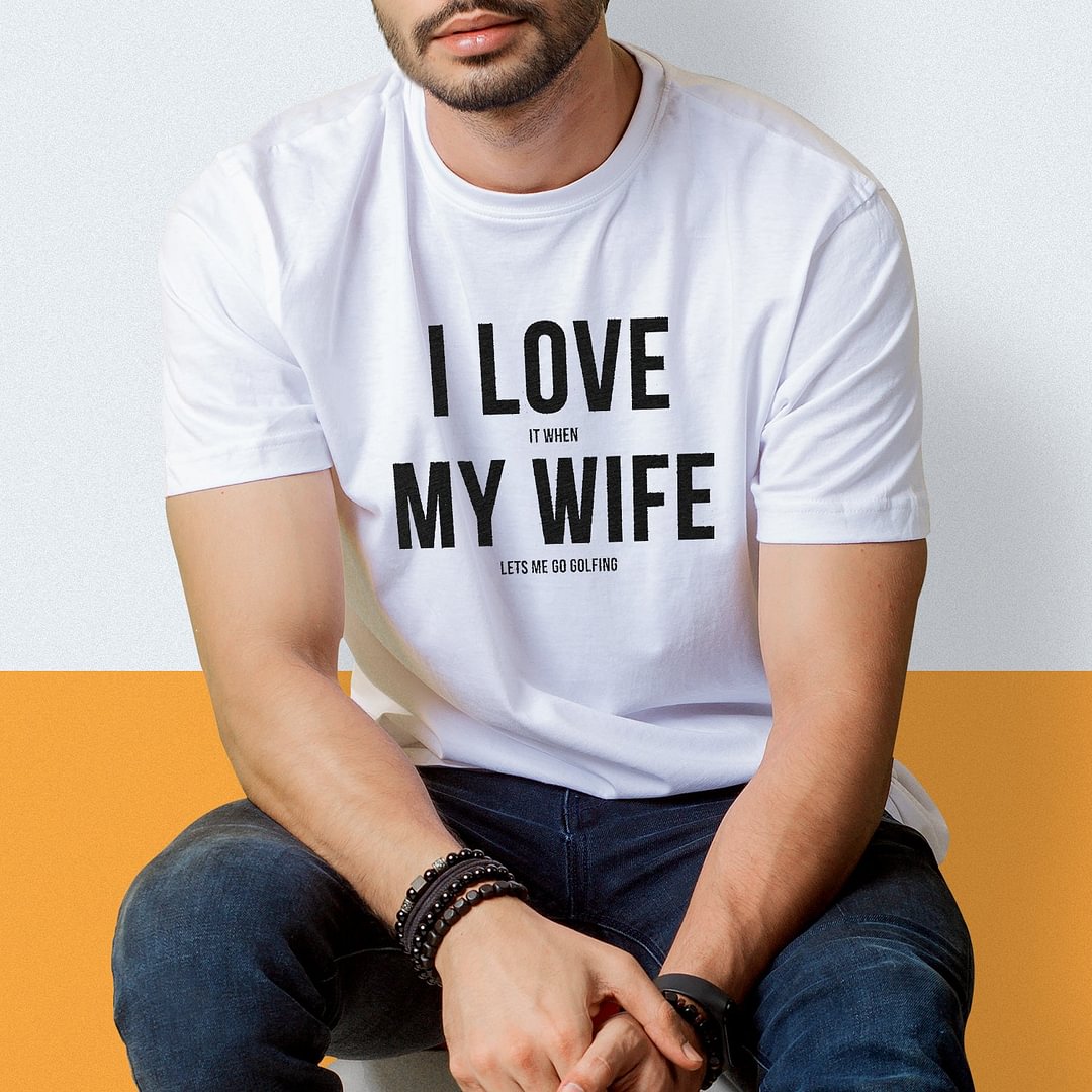 I Love It When My Wife Let Me Go Golfing Men's T-shirt