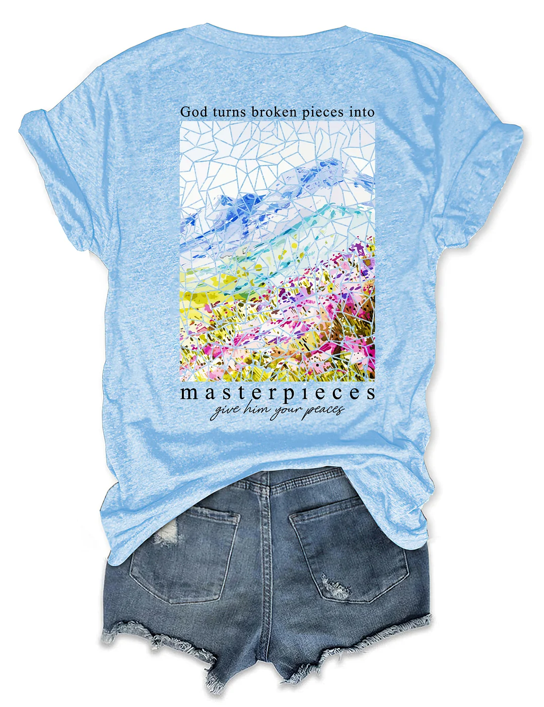 God Turns Broken Pieces Into Masterpieces Give Him Your Pieces T-shirt