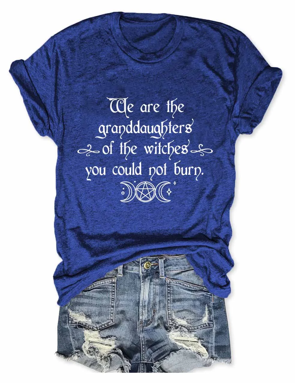We Are the Granddaughters of the Witches You Could Not Burn Salem Witch T-Shirt