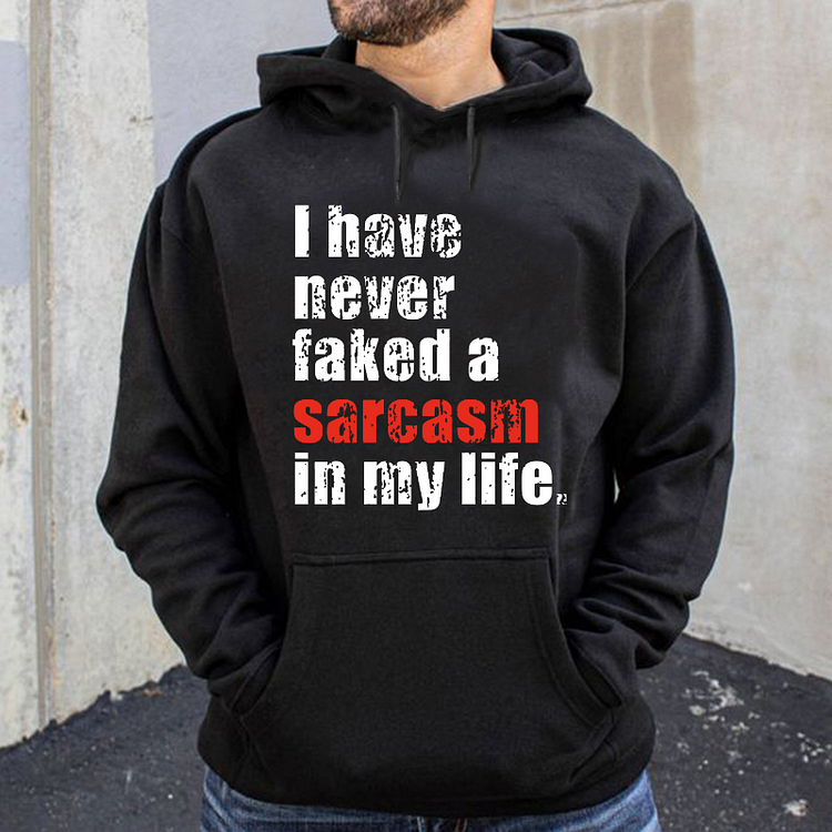 I Have Never Faked A Sarcasm In My Life Hoodie