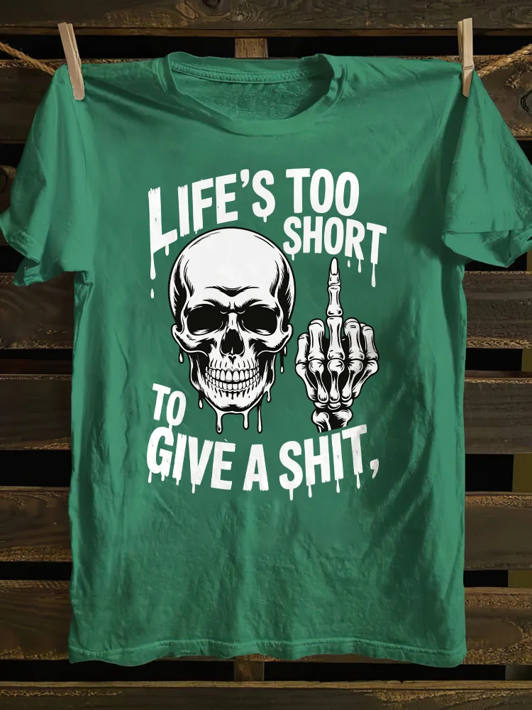 Life's Too Short To Give A Shit T-shirt
